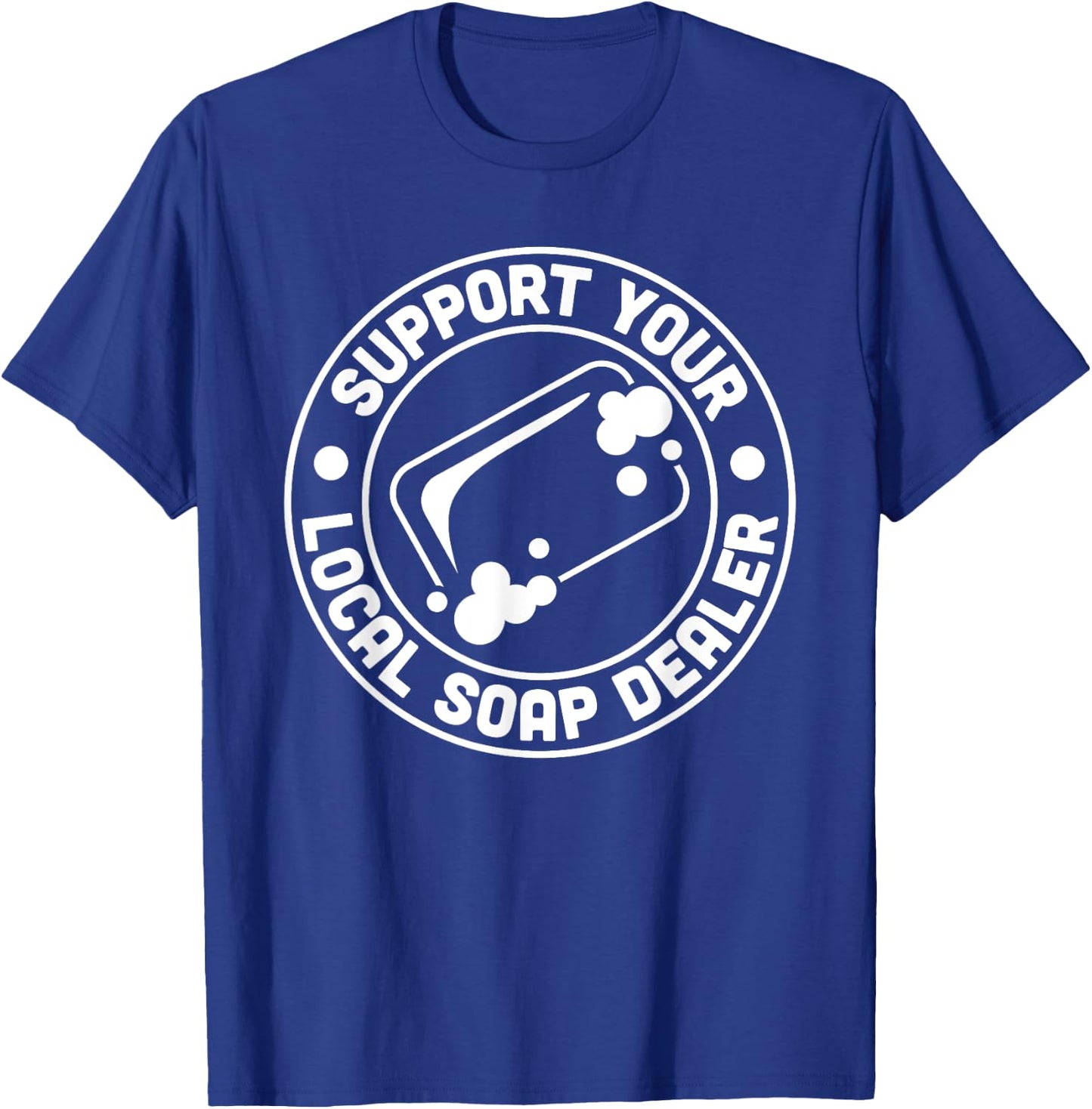 Support Your Local Soap Dealer Soap Making Handmade T-Shirt - T-Shirt | Royal