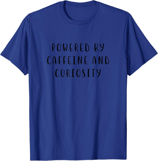 Powered by Caffeine and Curiosity Funny Statement Food Humor T-Shirt - T-Shirt | Royal