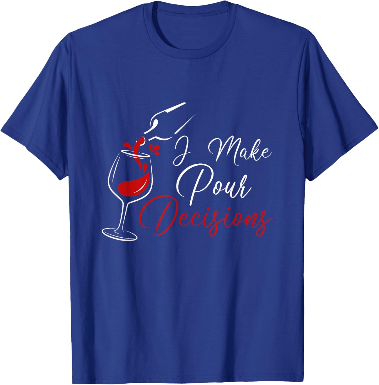 I Make Pour Decisions T-Shirt - T-Shirt | Royal