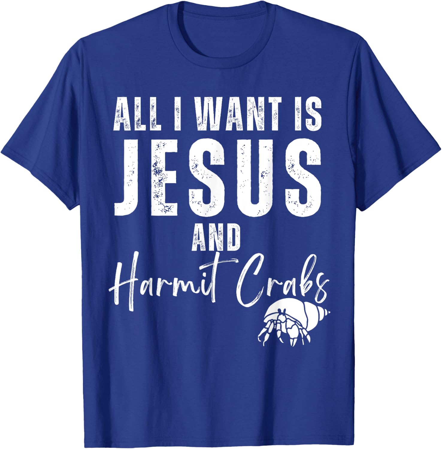 All I Want Is Jesus And Hermit Crabs Christian Humor Funny T-Shirt - T-Shirt | Royal