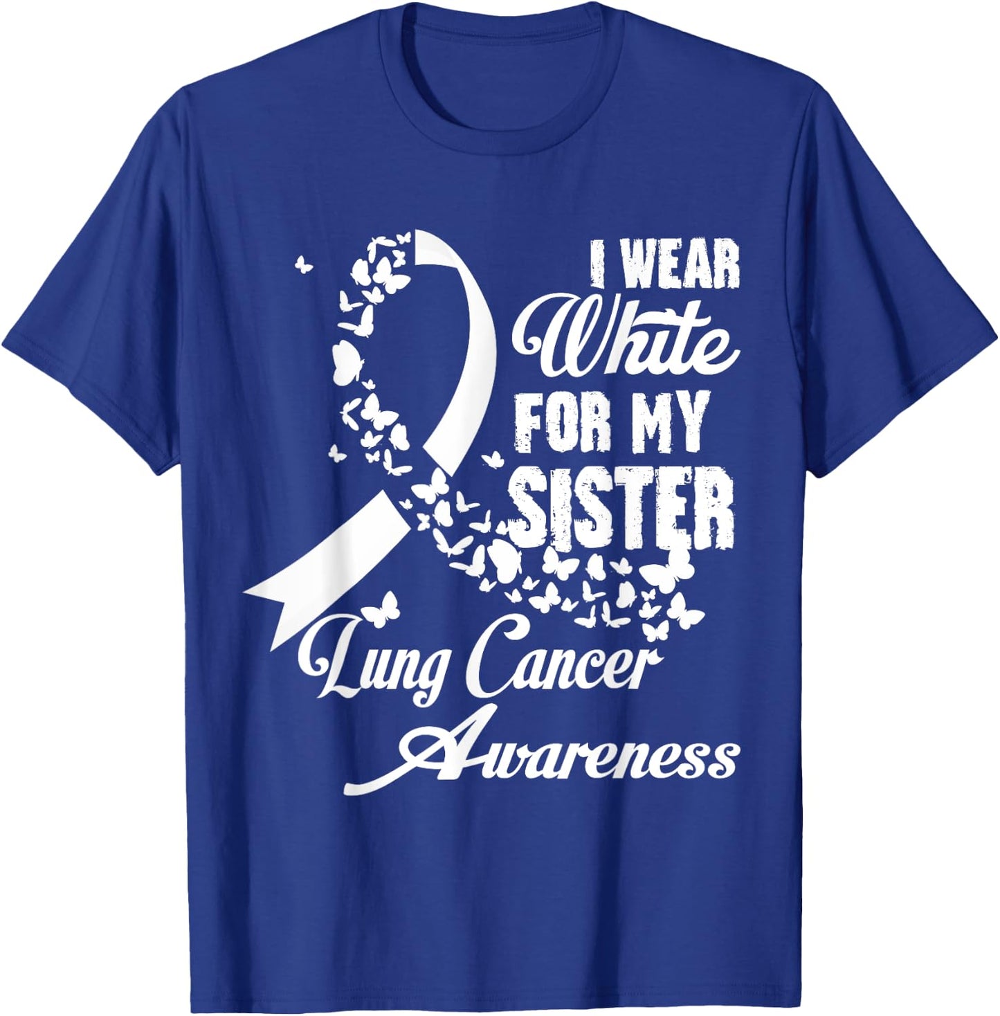 I Wear White For My Sister Family Lung Cancer Awareness T-Shirt - T-Shirt | Royal
