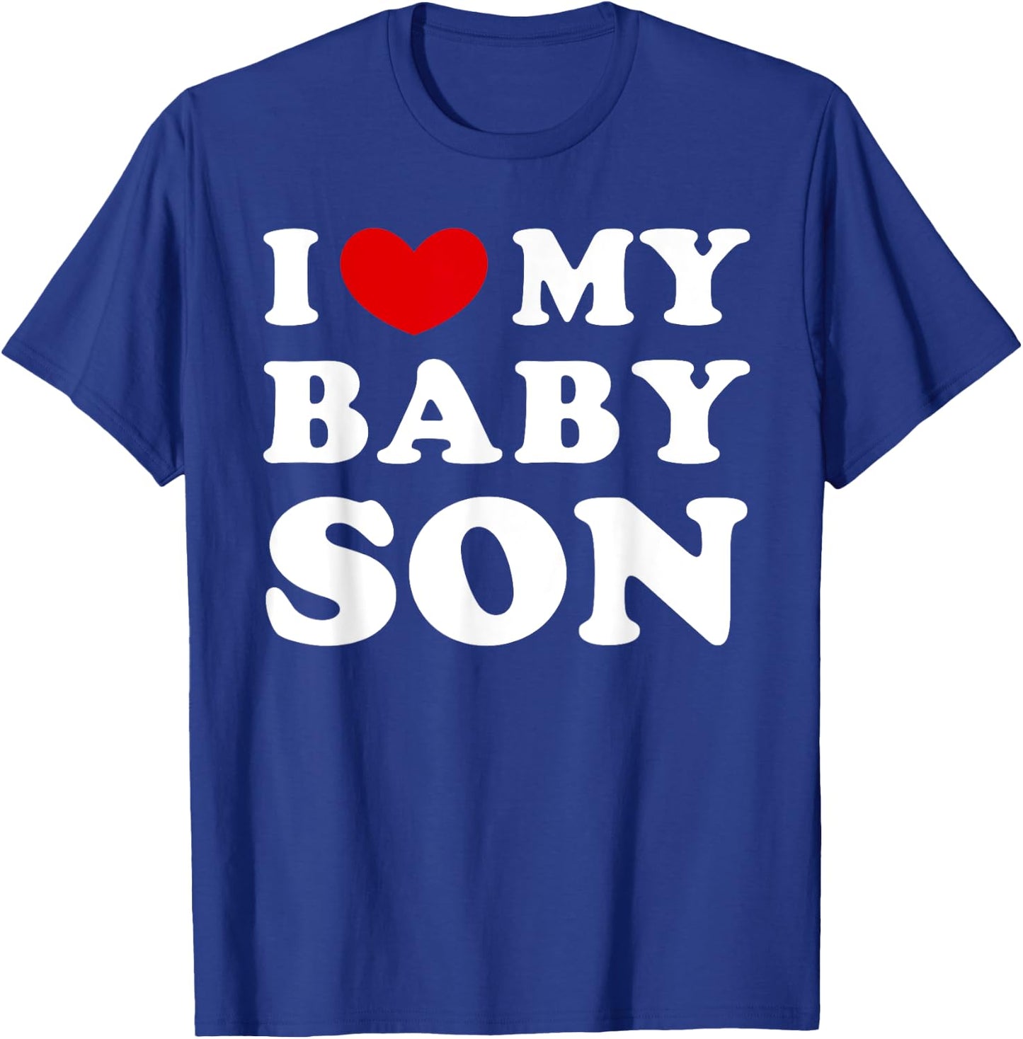 I Love My Baby Son, I Heart My Baby Son T-Shirt - T-Shirt | Royal