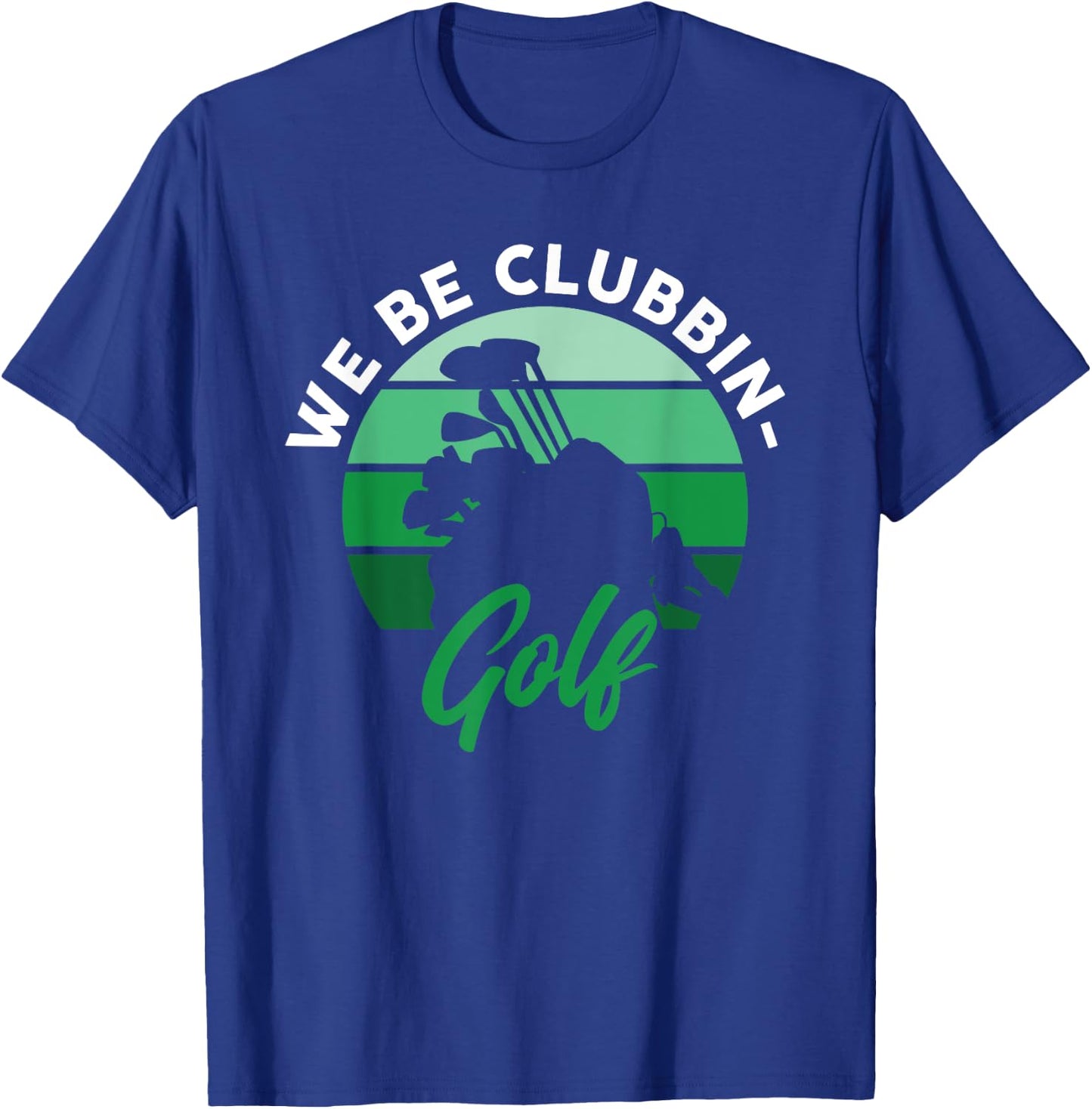 Funny We Be Clubbin Golf Lover T-Shirt - T-Shirt | Royal
