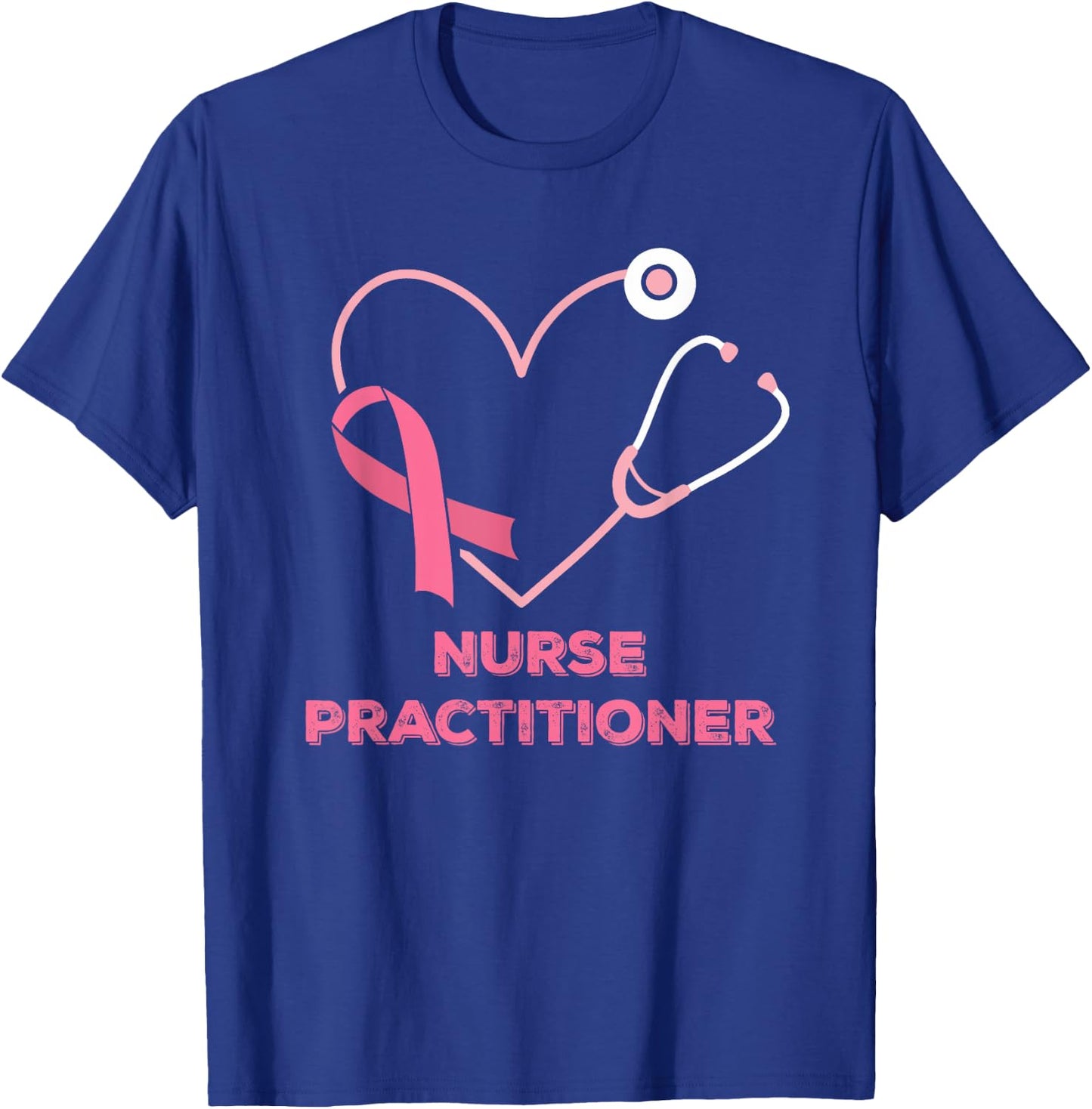 Nurse Practitioner Pink Heart Stethoscope Breast Cancer T-Shirt - T-Shirt | Royal