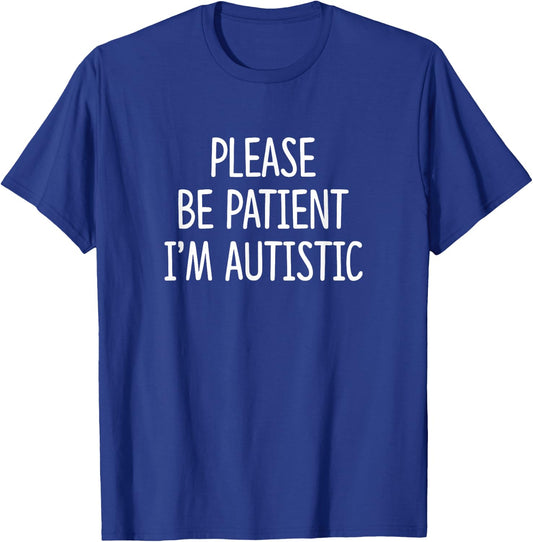 Please Be Patient - I'm Autistic T-Shirt - T-Shirt | Royal