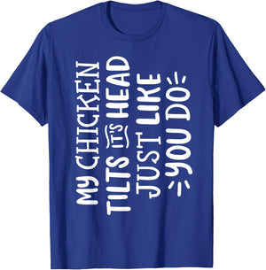 My Chicken Tilts It's Head Just Like You Do Funny T-Shirt - T-Shirt | Royal