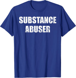 Substance abuser T-Shirt - T-Shirt | Royal