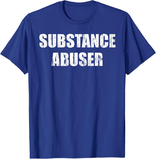 Substance abuser T-Shirt - T-Shirt | Royal