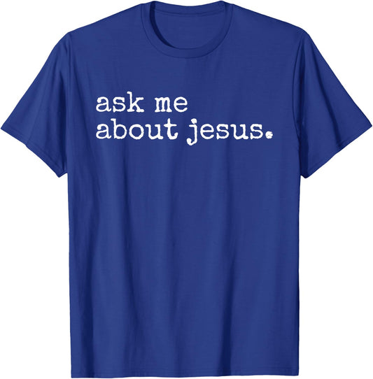 Ask Me About Jesus Faith Christian Religious Evangelism T-Shirt - T-Shirt | Royal