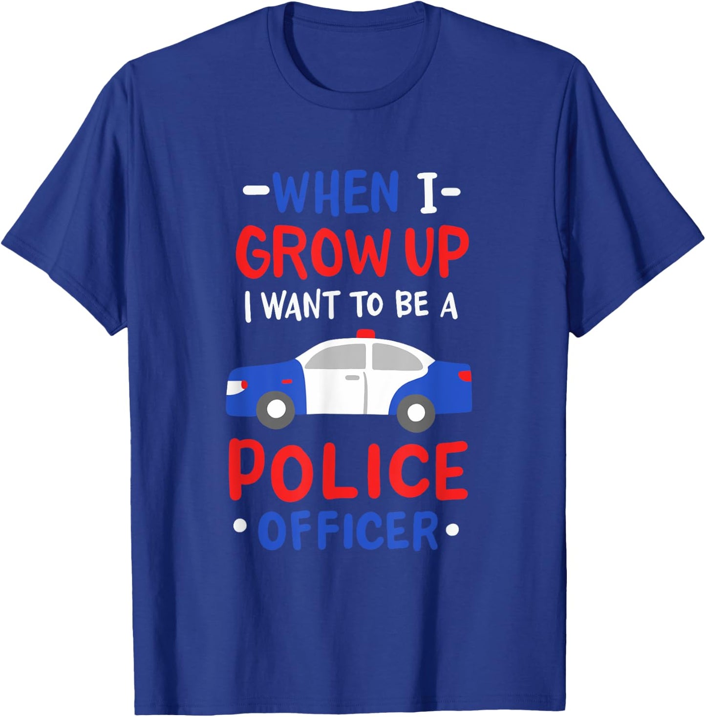 When I Grow Up I Want To Be A Police Officer T-Shirt - T-Shirt | Royal