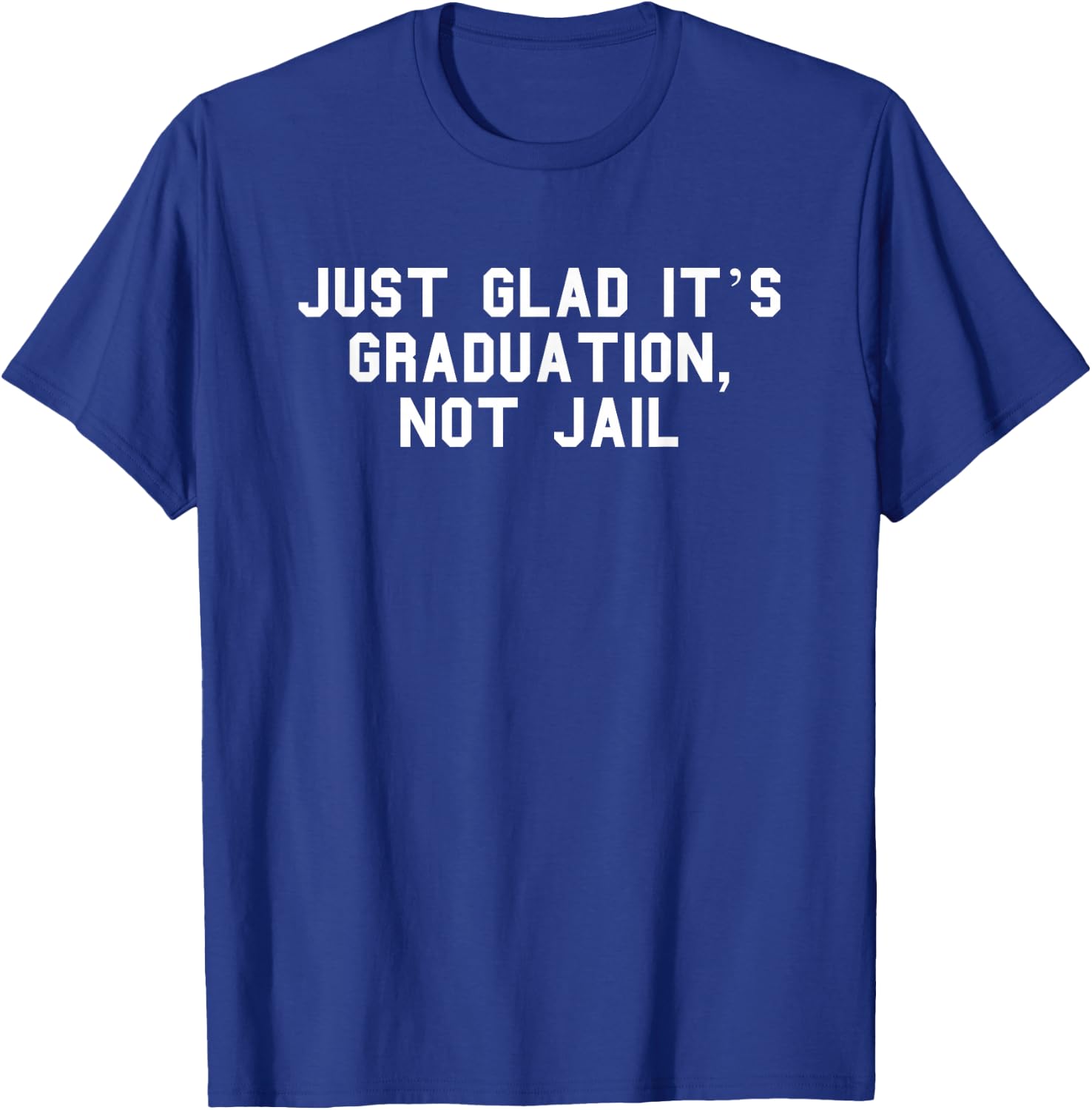 Graduation, Not Jail Parent Graduation Day Funny Fan White T-Shirt - T-Shirt | Royal