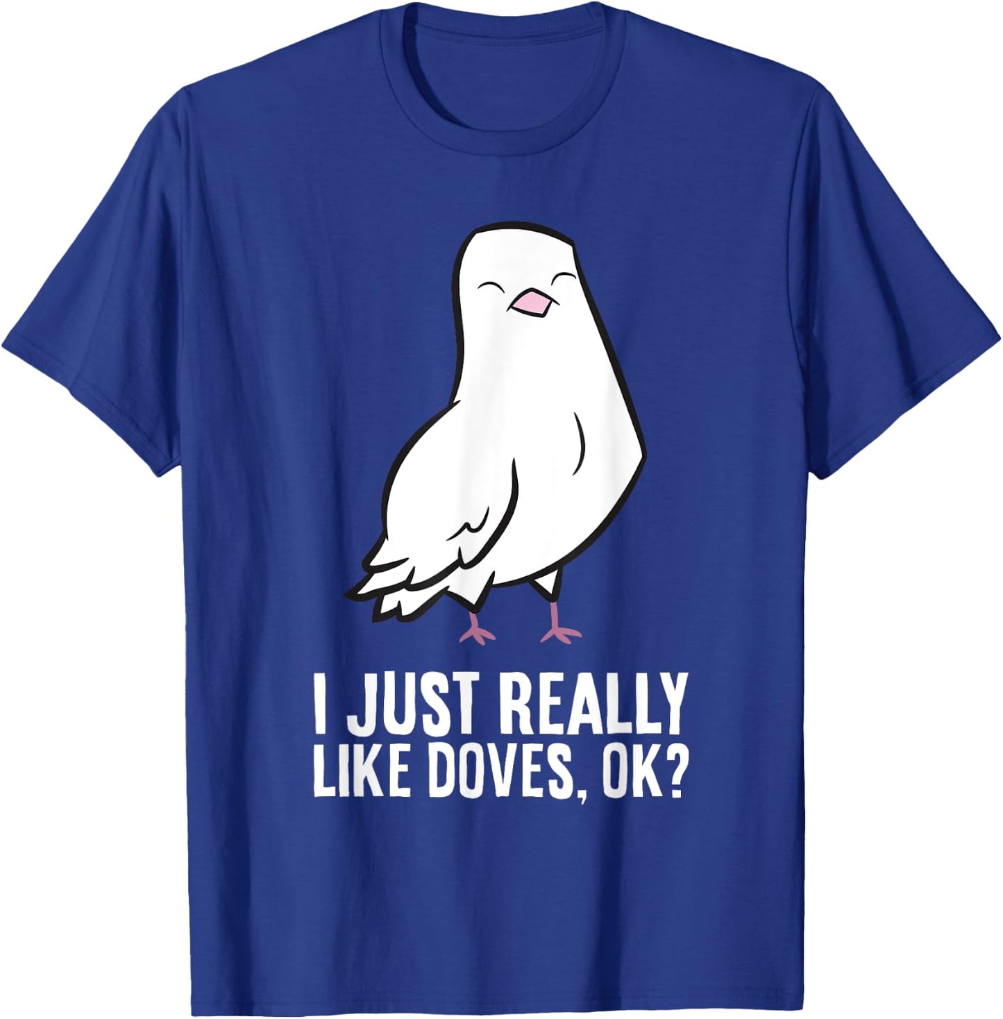 Dove Bird Lover I Just Really Like Doves T-Shirt - T-Shirt | Royal