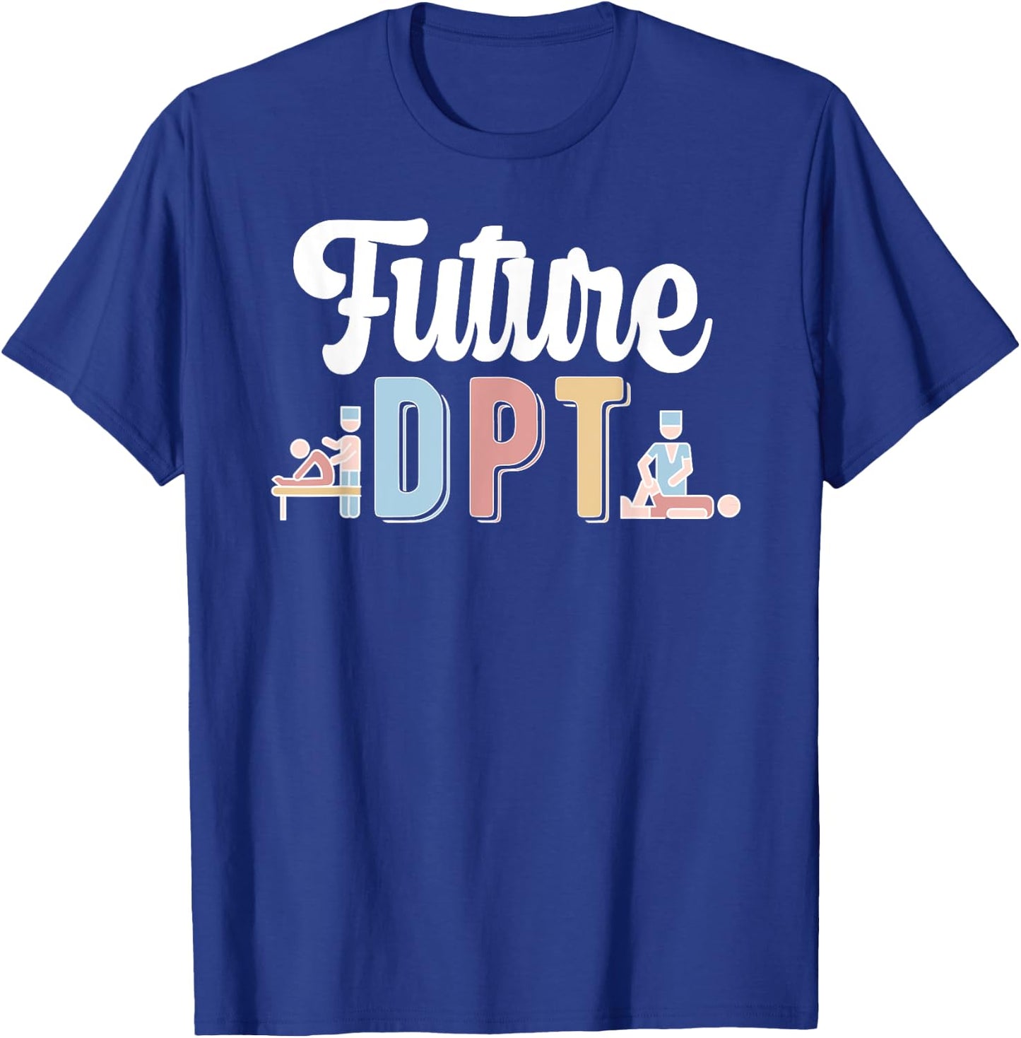 Future DPT Doctor Of Physical Therapy DPT T-Shirt - T-Shirt | Royal