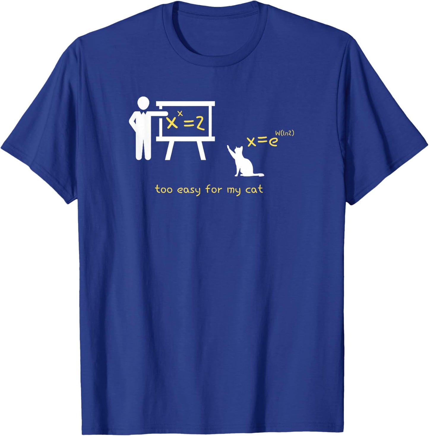 The Math Equation X^x=2 is Too Easy for My Cat T-Shirt - T-Shirt | Royal
