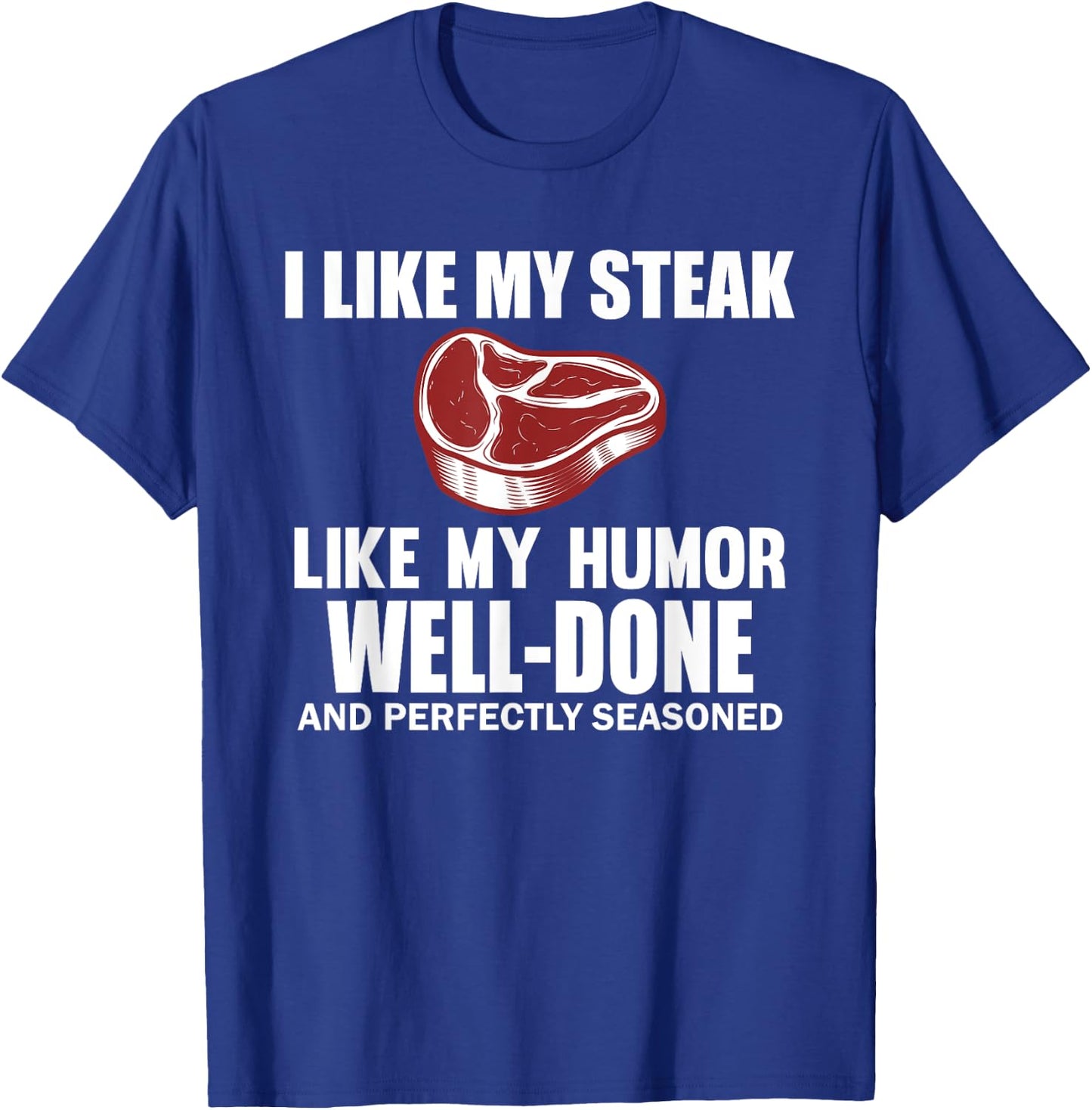 Funny I Like My Steak Well Done Steak Humor Men Women T-Shirt - T-Shirt | Royal