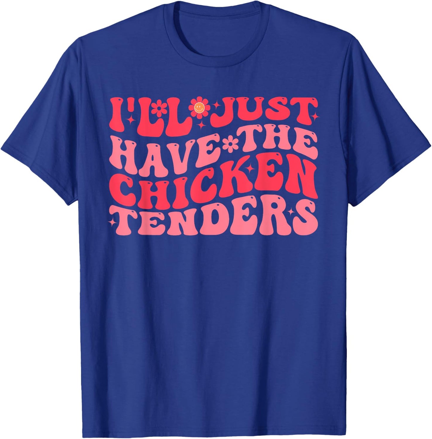 I'll Just Have The Chicken Tenders Funny Chicken groovy T-Shirt - T-Shirt | Royal