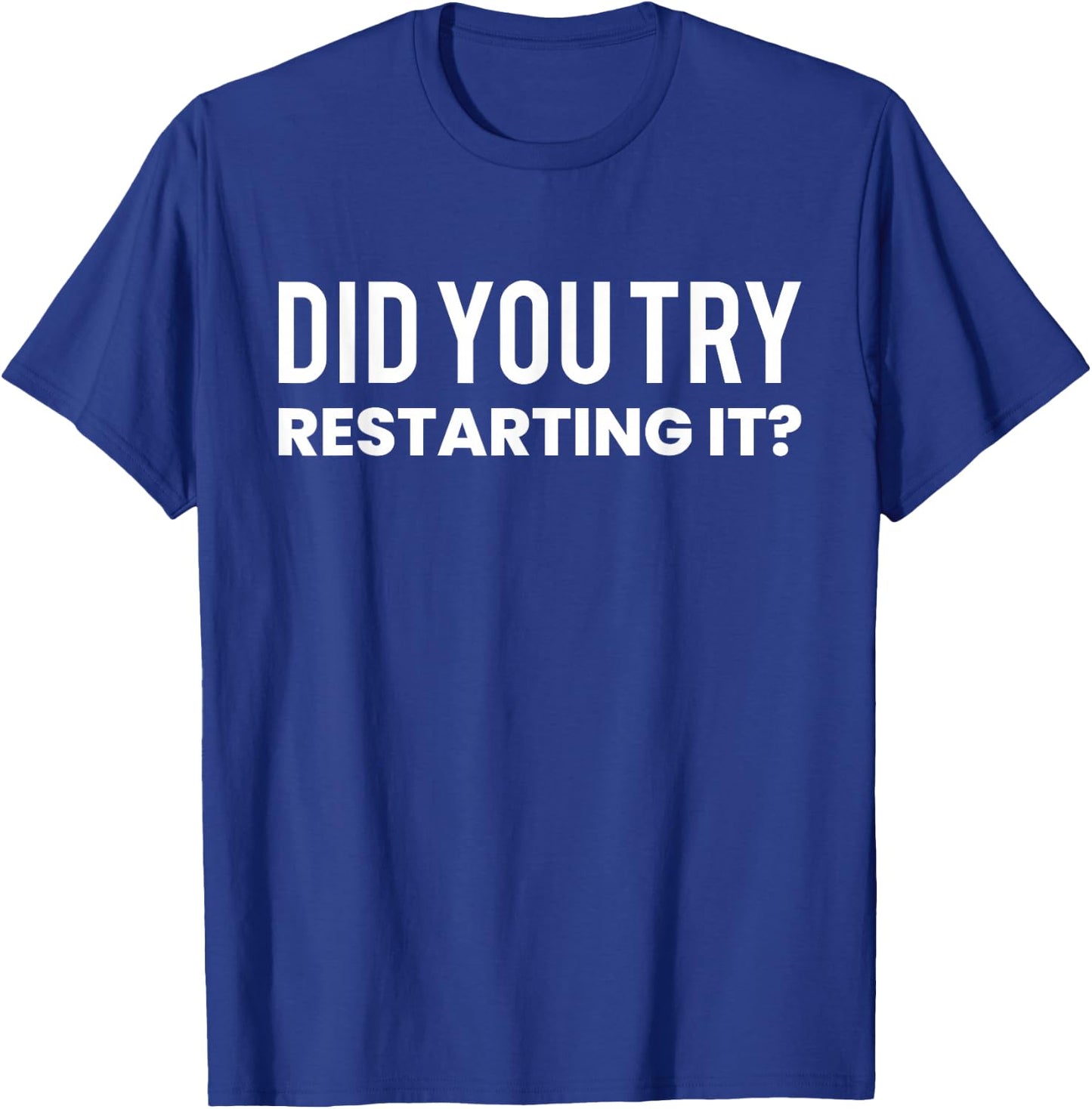 Did You Try Restarting It? programmer T-Shirt - T-Shirt | Royal