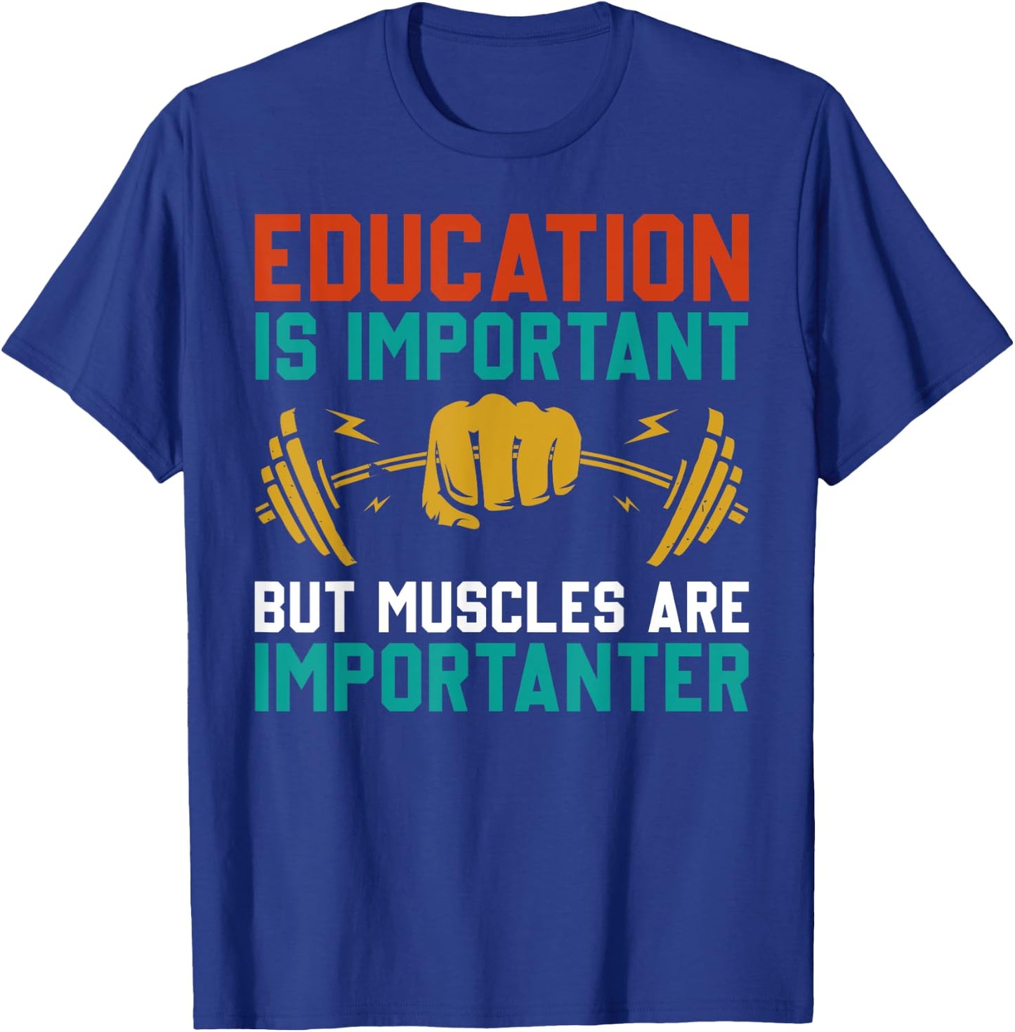 Education Is Important But Muscles Are Importanter T-Shirt - T-Shirt | Royal