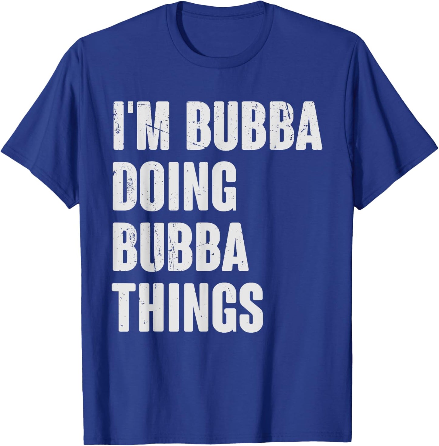 I'm Bubba Doing Bubba Things - Funny Gift Bubba Name T-Shirt - T-Shirt | Royal