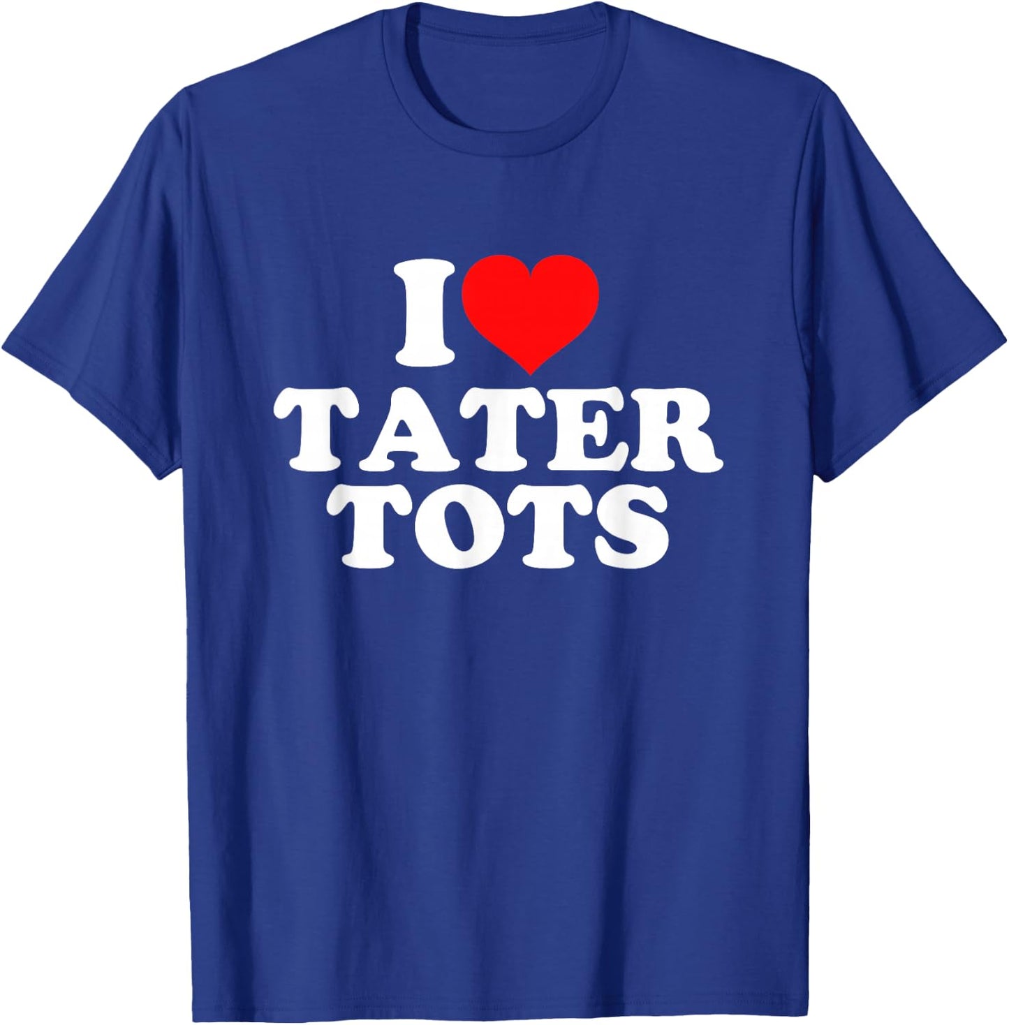 I Love Tater Tots T-Shirt - T-Shirt | Royal