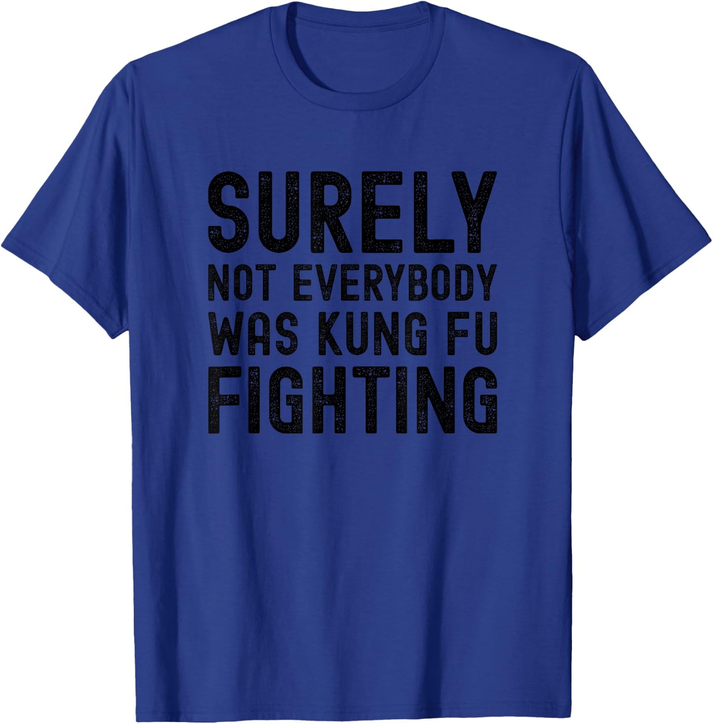 Surely Not Everybody Was Kung Fu Fighting Funny Song Vintage T-Shirt - T-Shirt | Royal