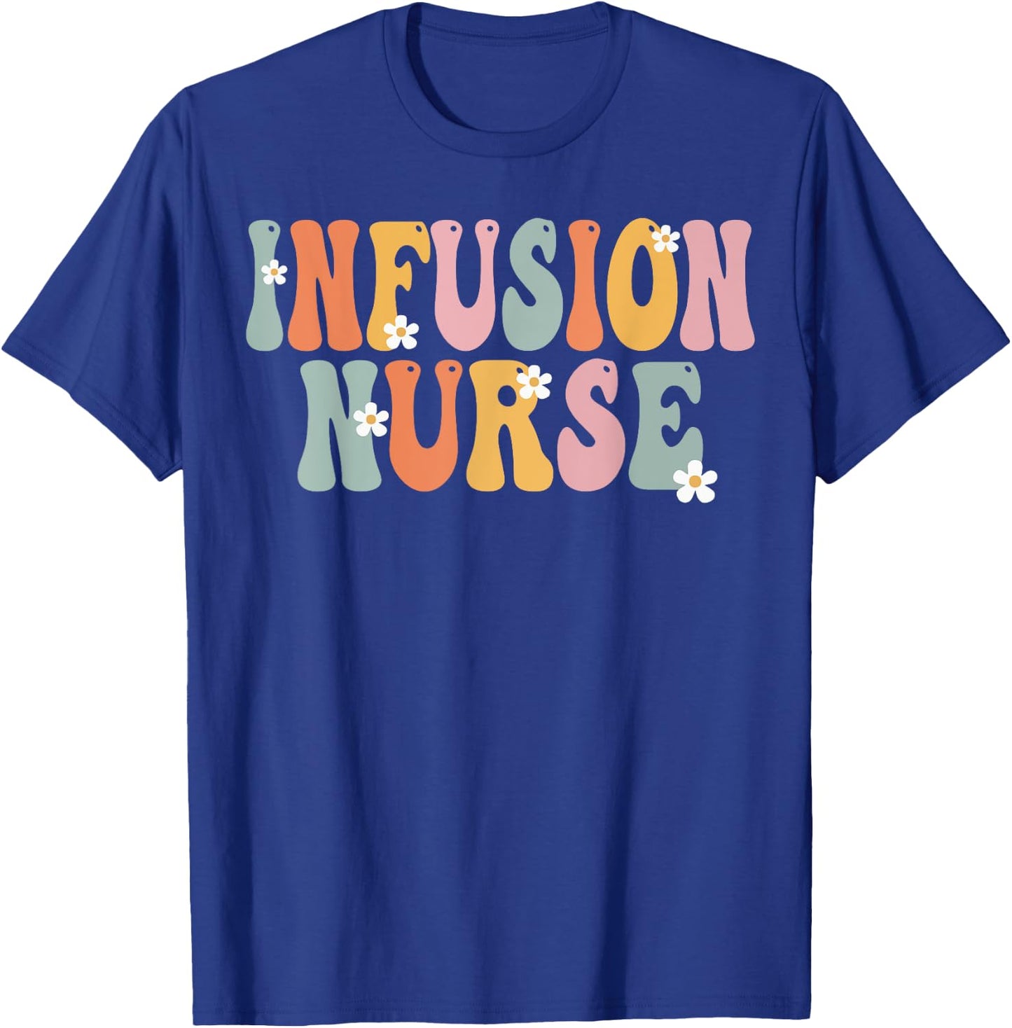 Infusion Nurse Week Groovy Appreciation Day Work T-Shirt - T-Shirt | Royal