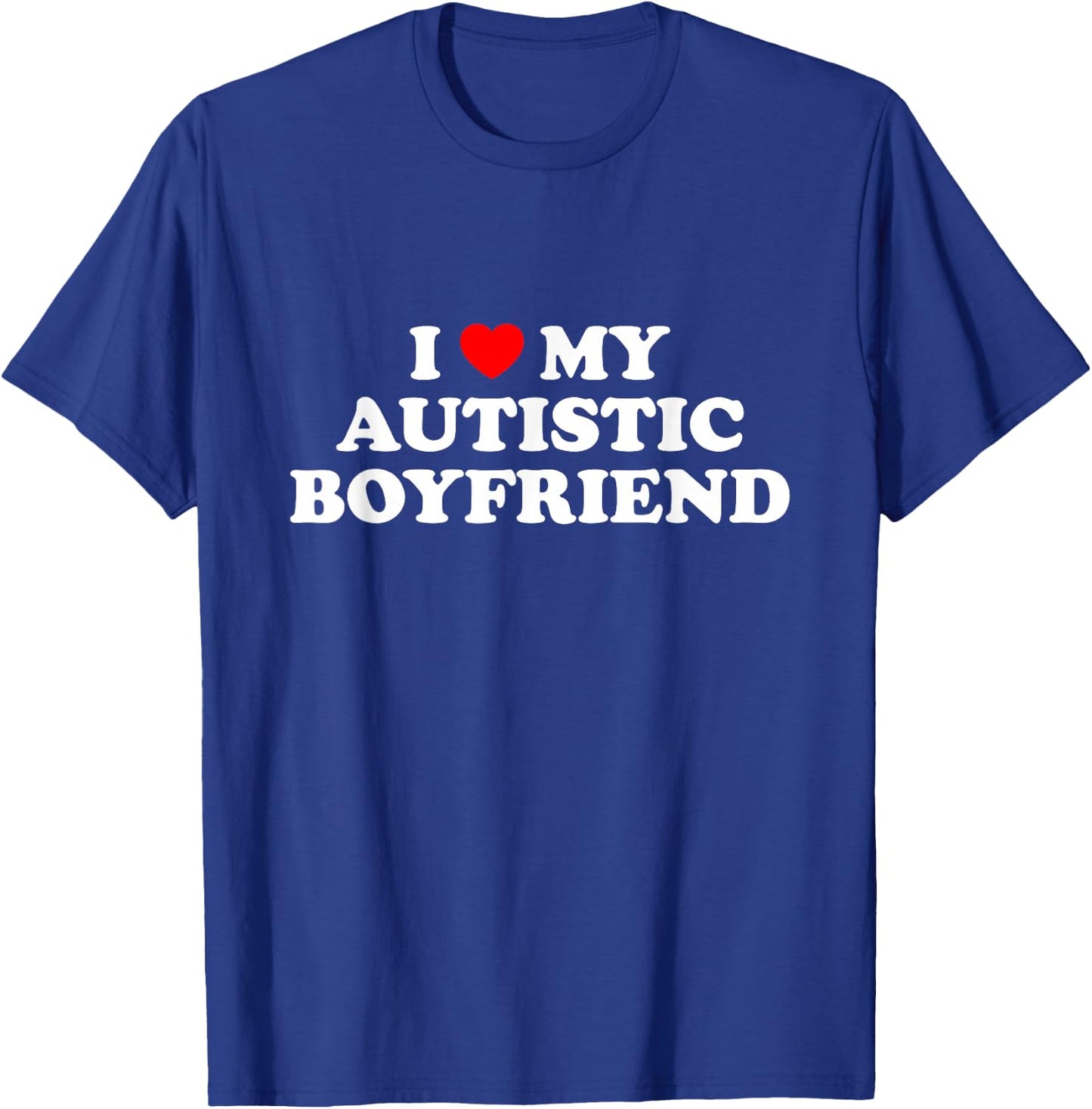 I Love My Autistic Boyfriend T-Shirt - T-Shirt | Royal