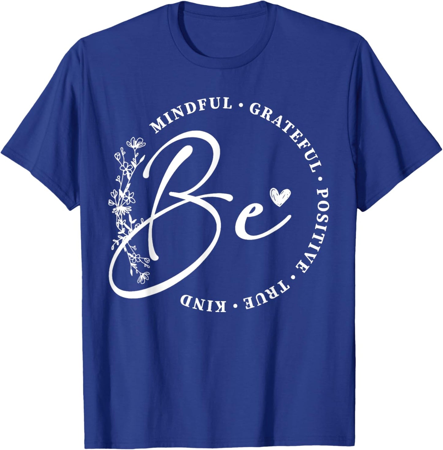 Be Mindful Grateful Positive True Kind Inspirational T-Shirt - T-Shirt | Royal