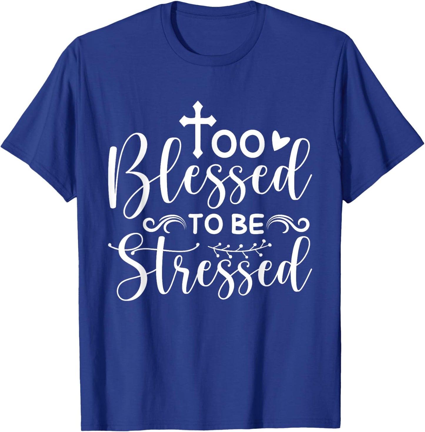 Inspirational Quote " Too Blessed to be Stressed" T-Shirt - T-Shirt | Royal