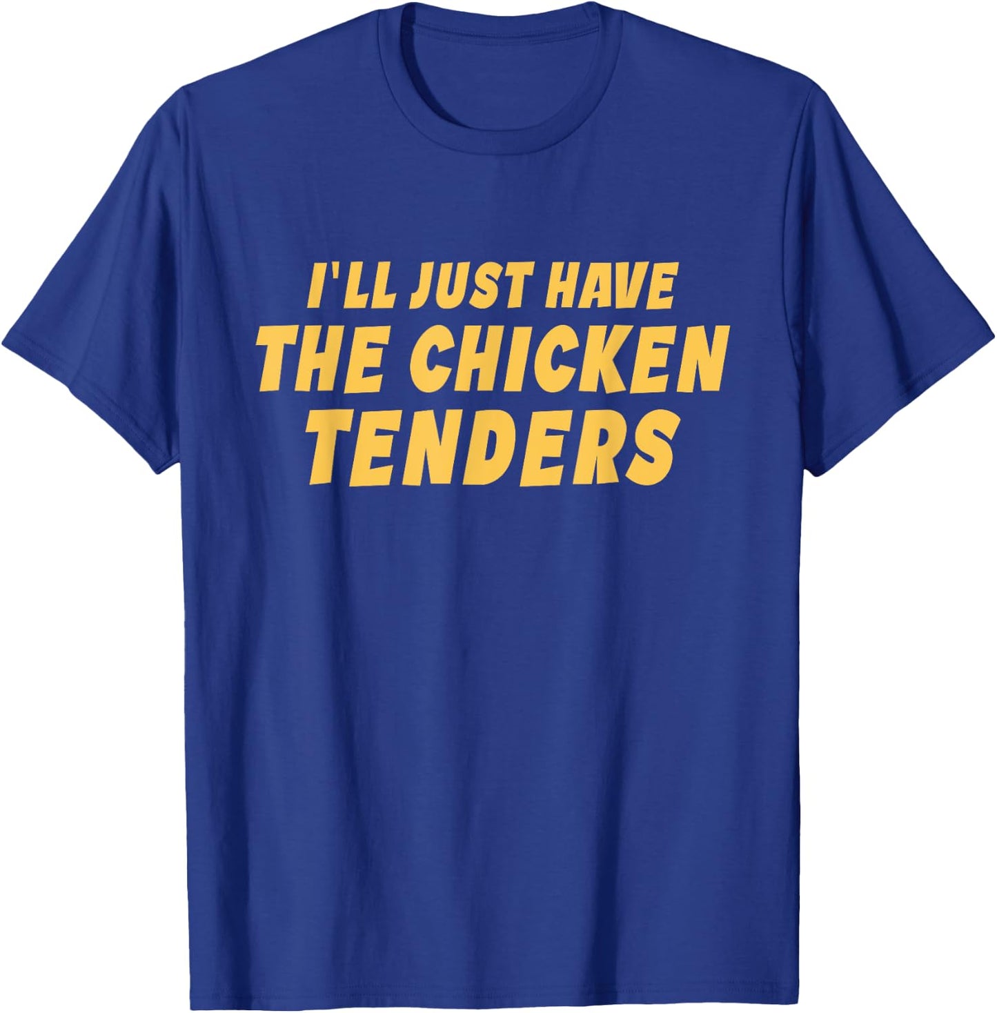 I'll Just Have The Chicken Tenders Funny T-Shirt - T-Shirt | Royal