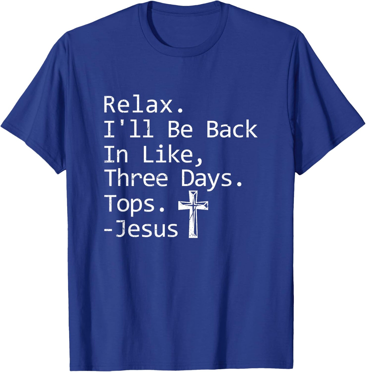 Relax I'll Be Back In Three Days Jesus Quote Christian Faith T-Shirt - T-Shirt | Royal