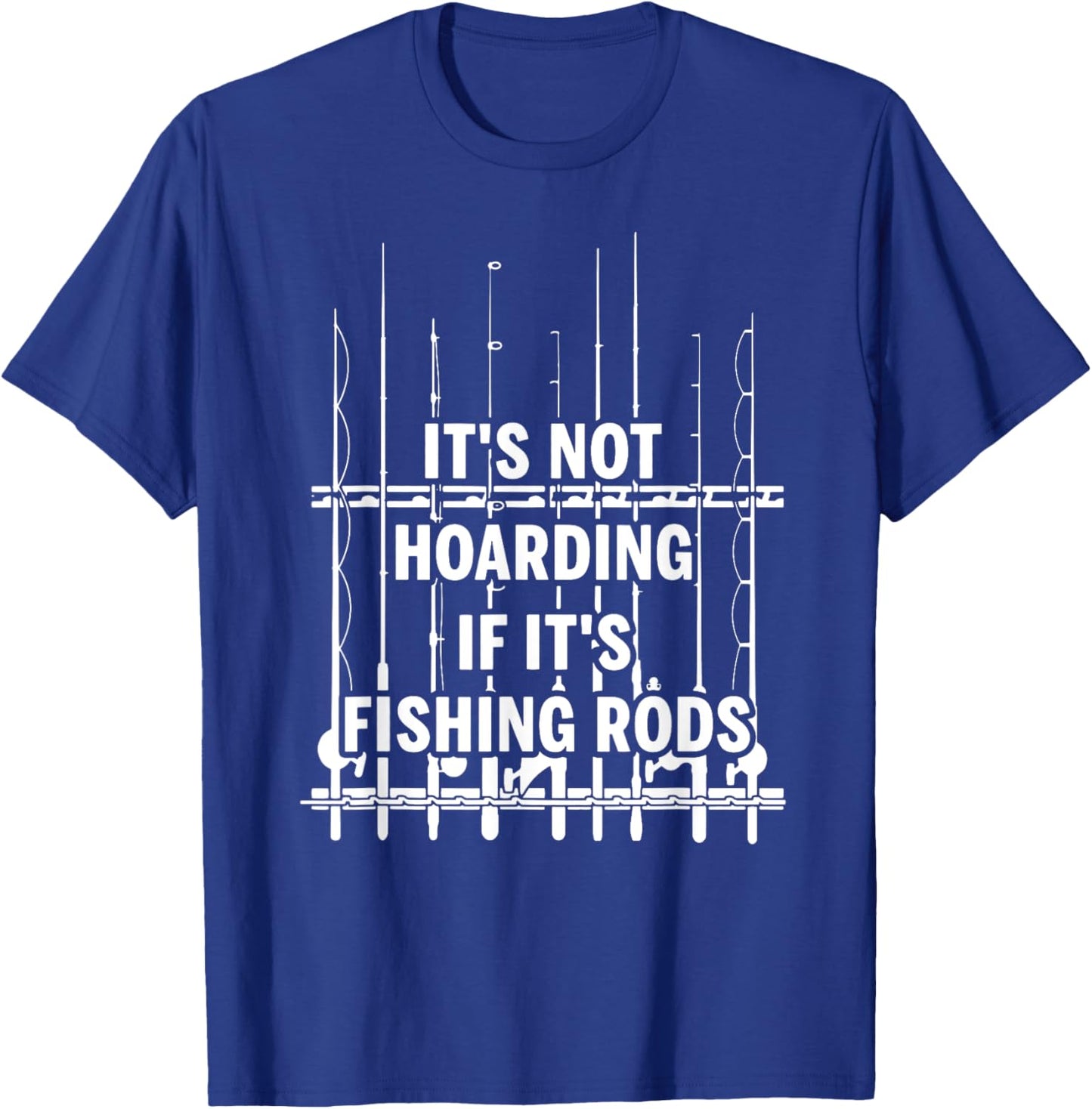 It's not hoarding if it's fishing rods T-Shirt - T-Shirt | Royal