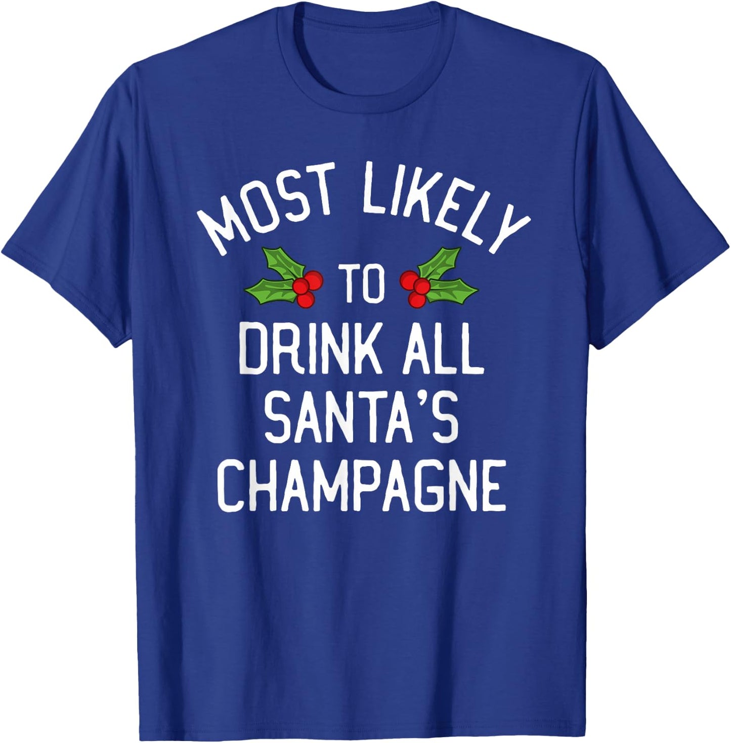Most Likely To Christmas Drink All Santa's Champagne T-Shirt - T-Shirt | Royal