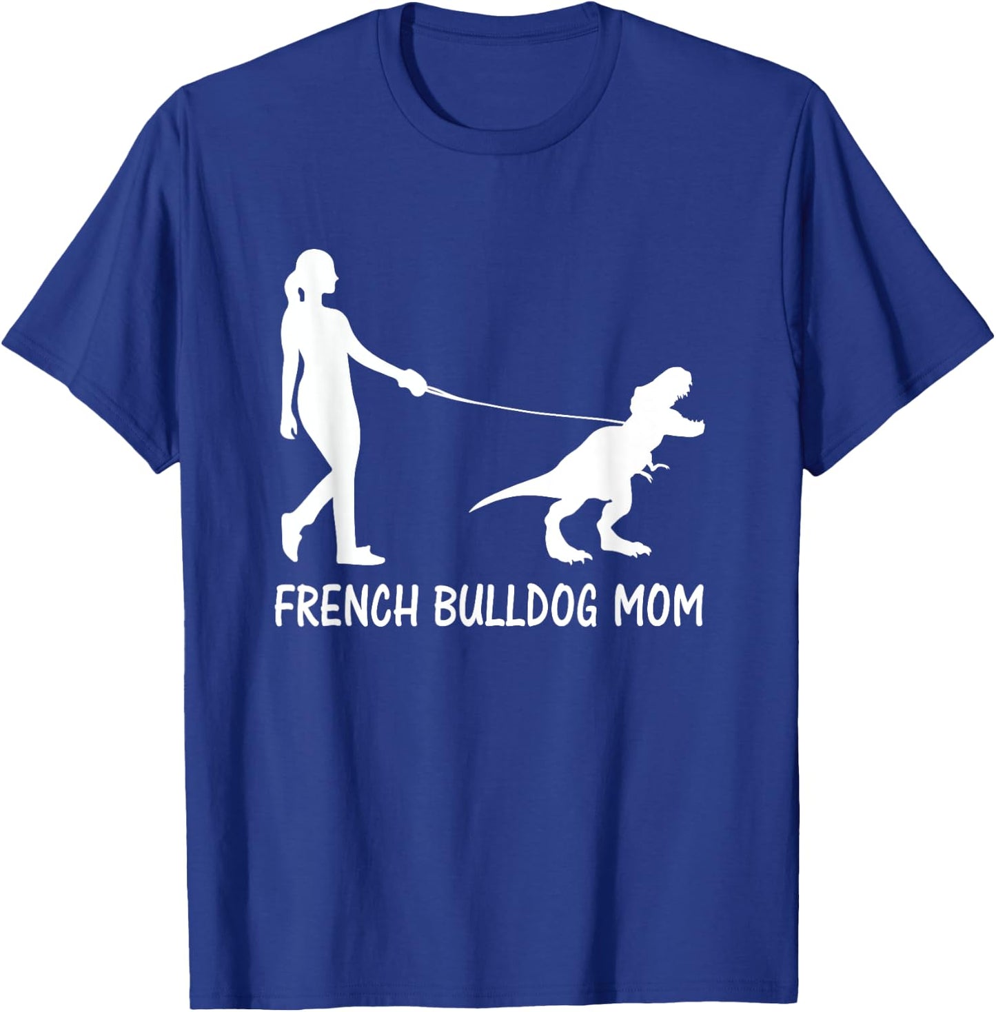 French Bulldog Mom Frenchie Mama Dog Dinosaur Women Mother T-Shirt - T-Shirt | Royal