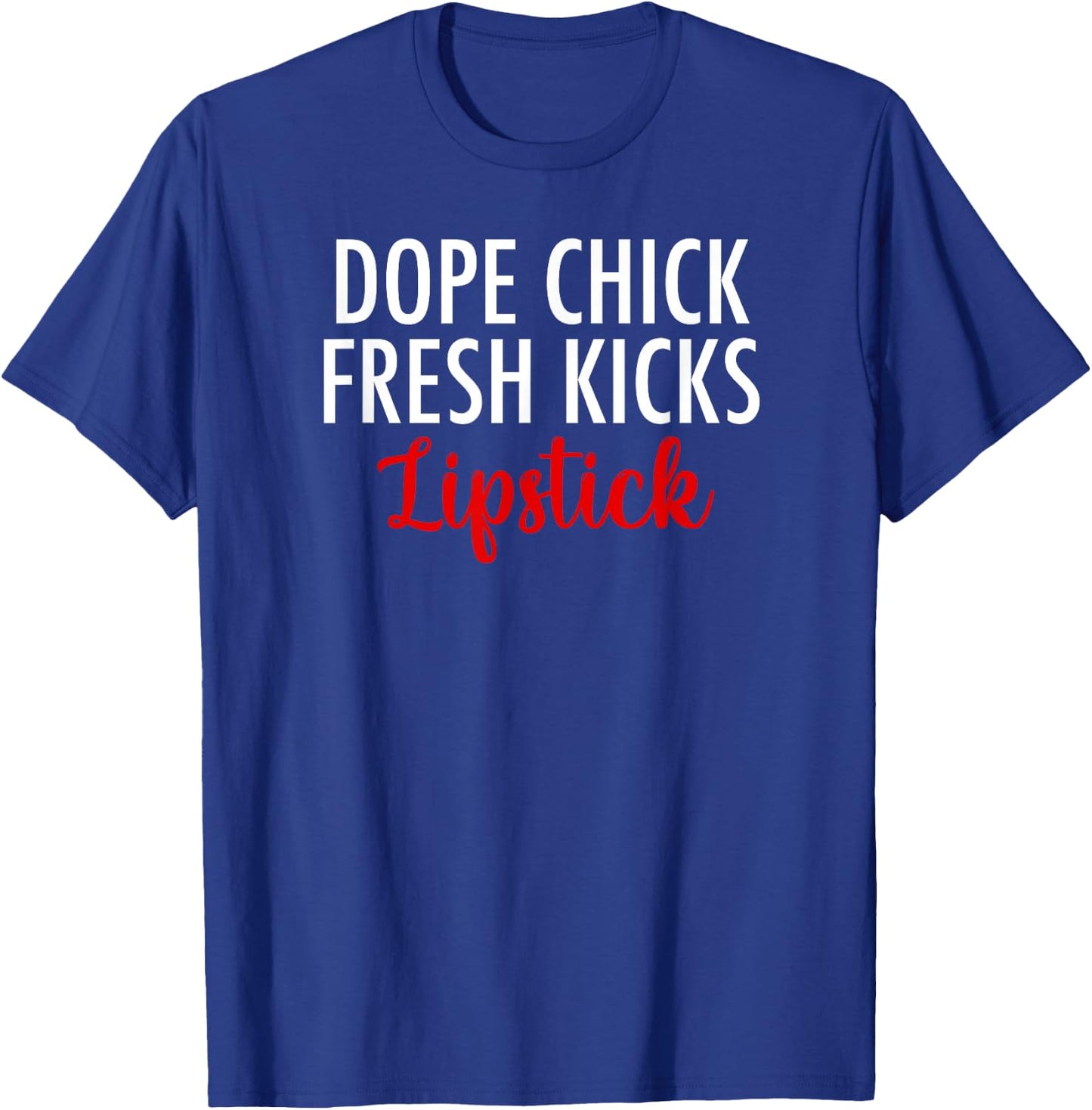 Dope Chick Fresh Kicks Lipstick Funny Saying Women Apparel T-Shirt - T-Shirt | Royal