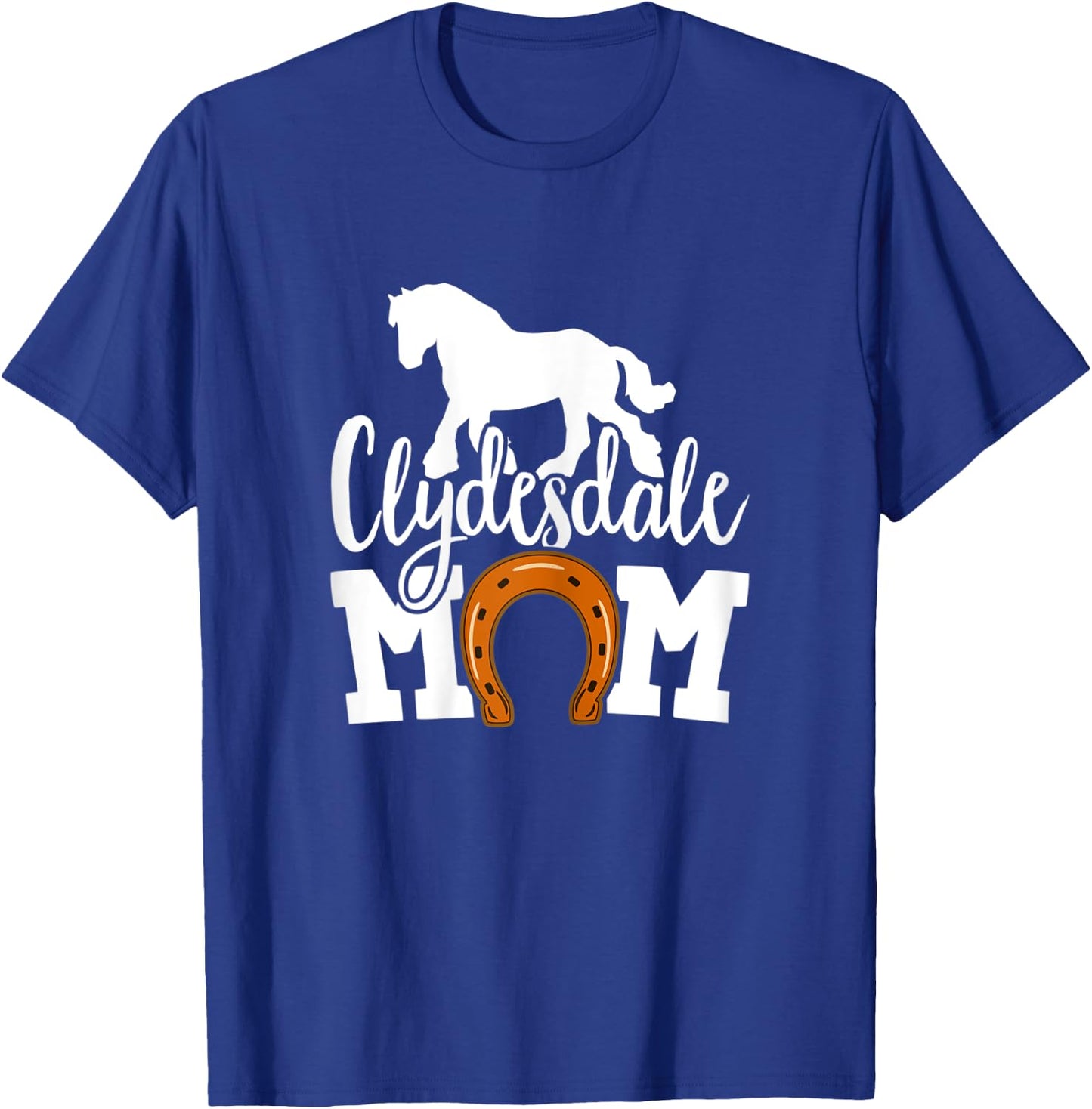 Clydesdale Mom Clydesdales Draft Horse T-Shirt - T-Shirt | Royal