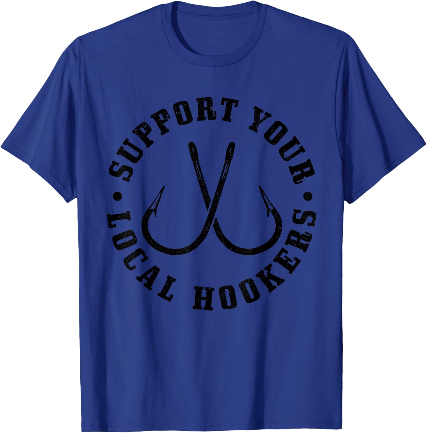 Support Your Local Hookers Fisherman Fish Funny Fishing T-Shirt - T-Shirt | Royal