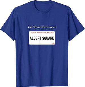 I'd rather be living on Albert Square T-Shirt - T-Shirt | Royal