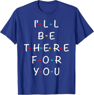 I'll Be There For You State of Total Love Cool Friends T-Shirt - T-Shirt | Royal