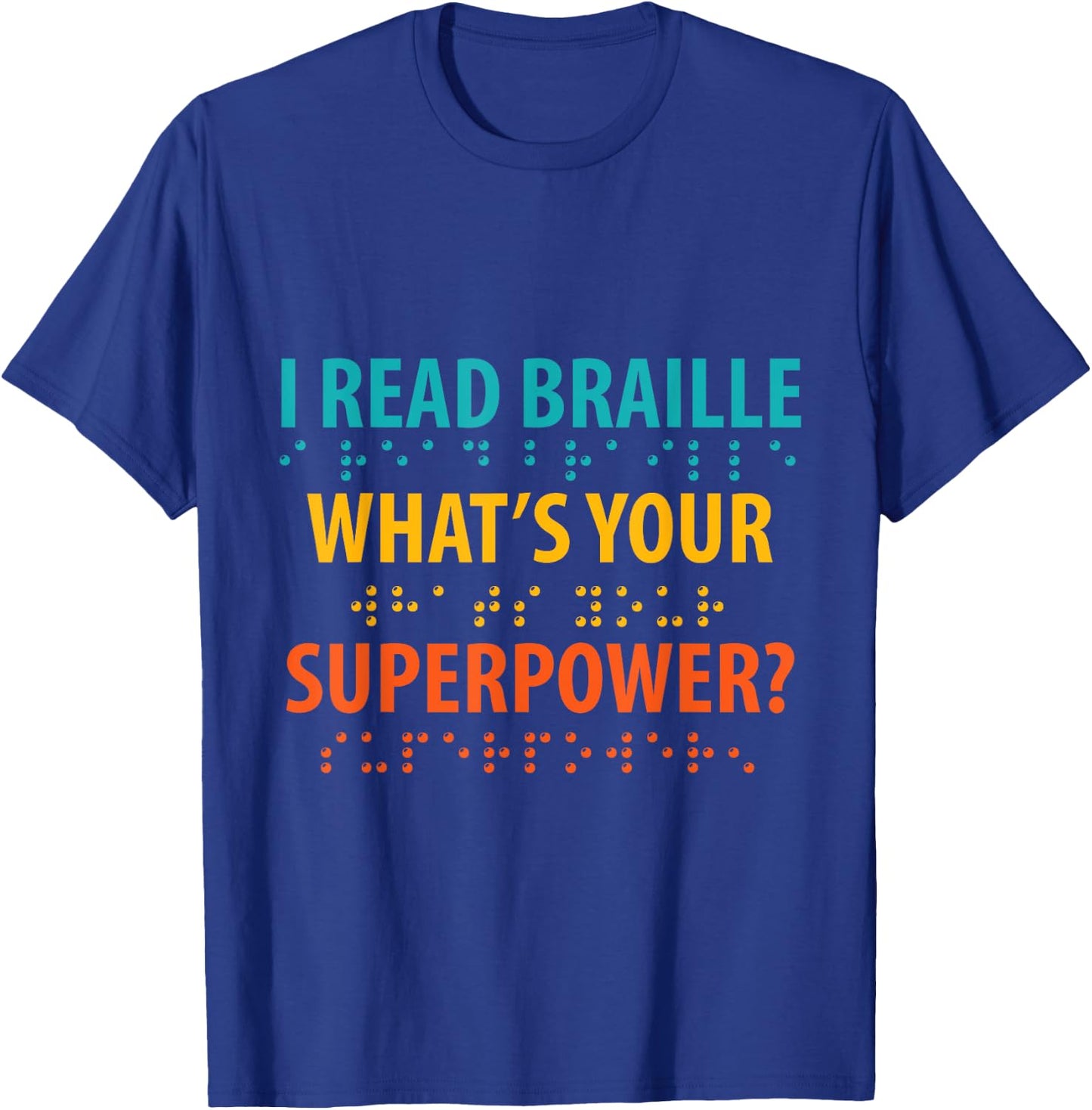 I Read Braille What's Your Superpower Blindness Awareness T-Shirt - T-Shirt | Royal