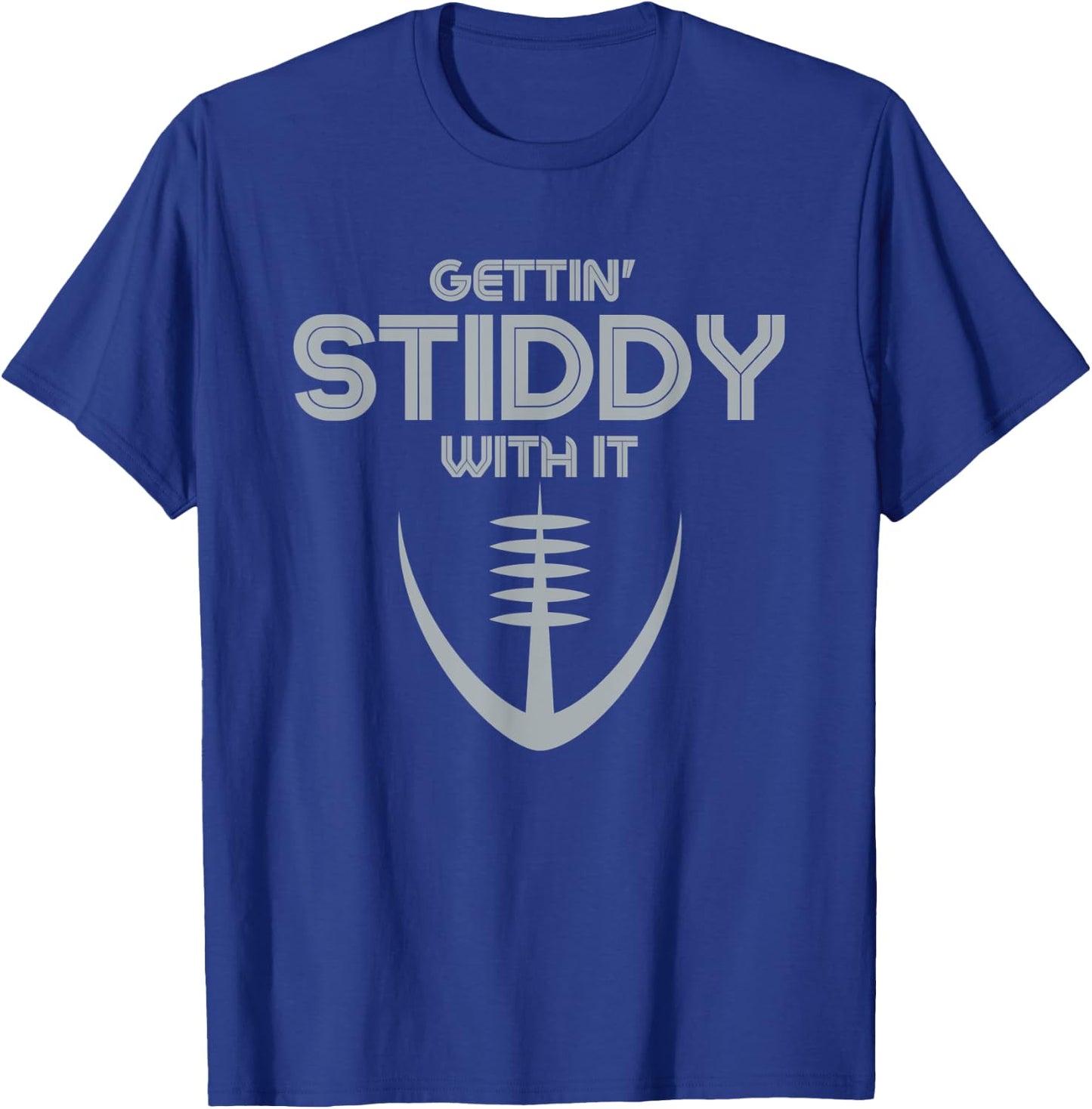 Funny Gettin' Stiddy With It T-Shirt - T-Shirt | Royal