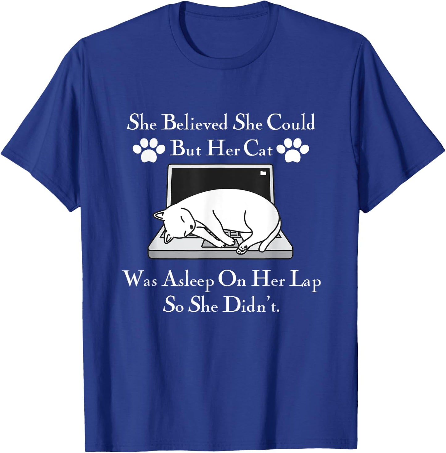 She Believed She Could But Her Cat Was Asleep On Her Lap Men Women Girls Kids T-Shirt - T-Shirt | Royal
