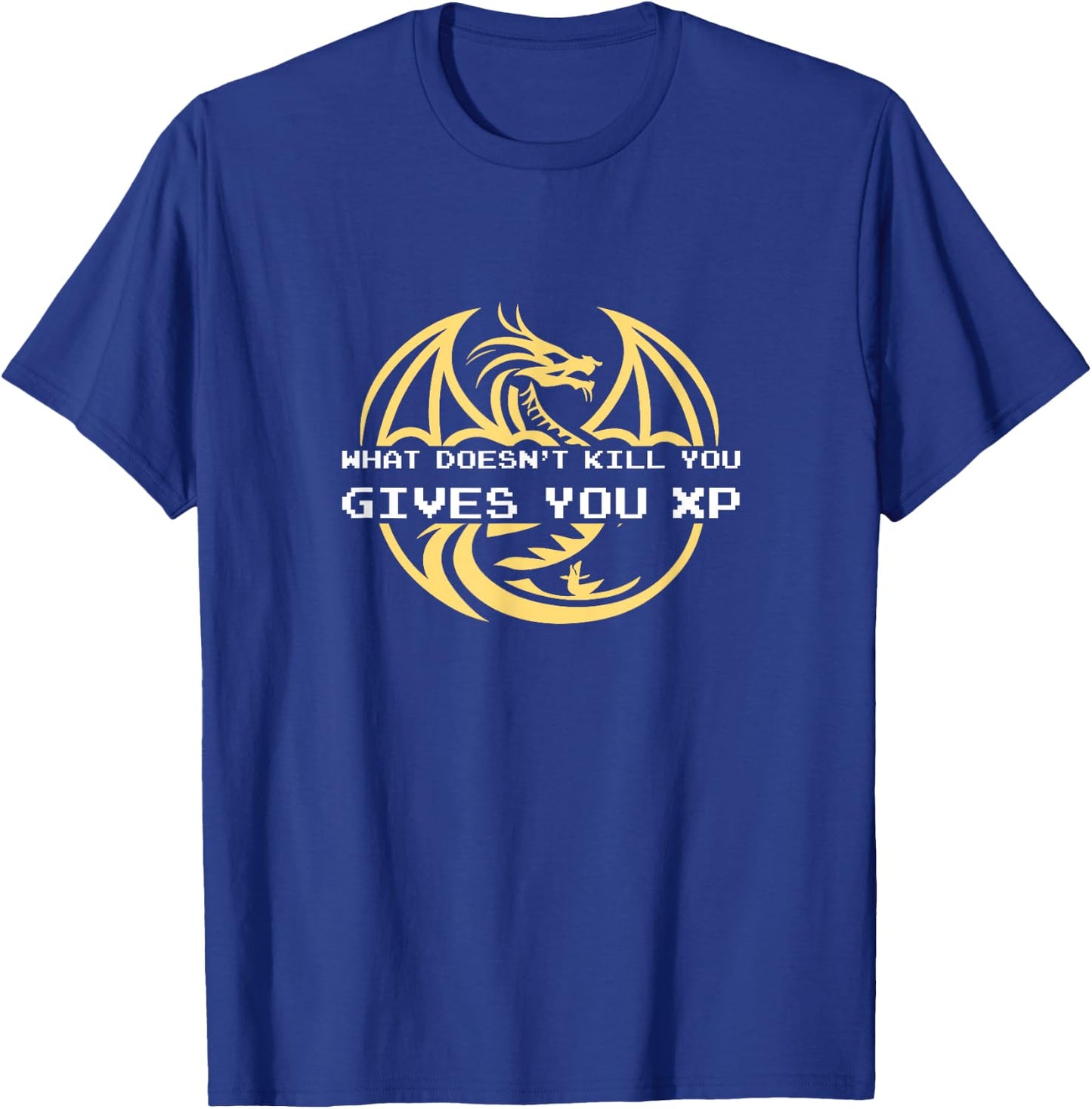What Doesn't Kill You Gives You XP - Video Game Dragon Gamer T-Shirt - T-Shirt | Royal
