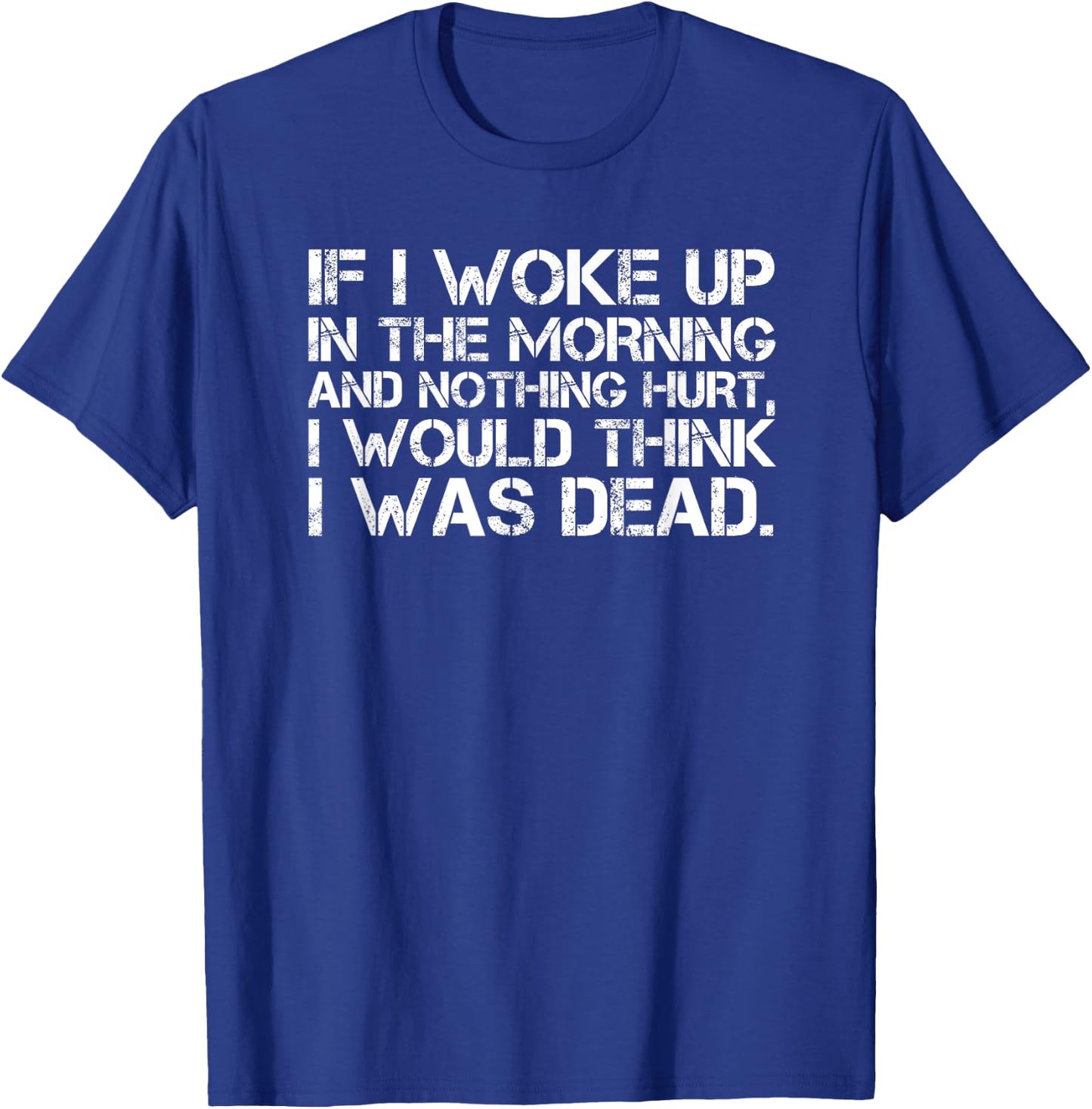 If I Woke Up In The Morning And Nothing Hurt Funny T-Shirt - T-Shirt | Royal