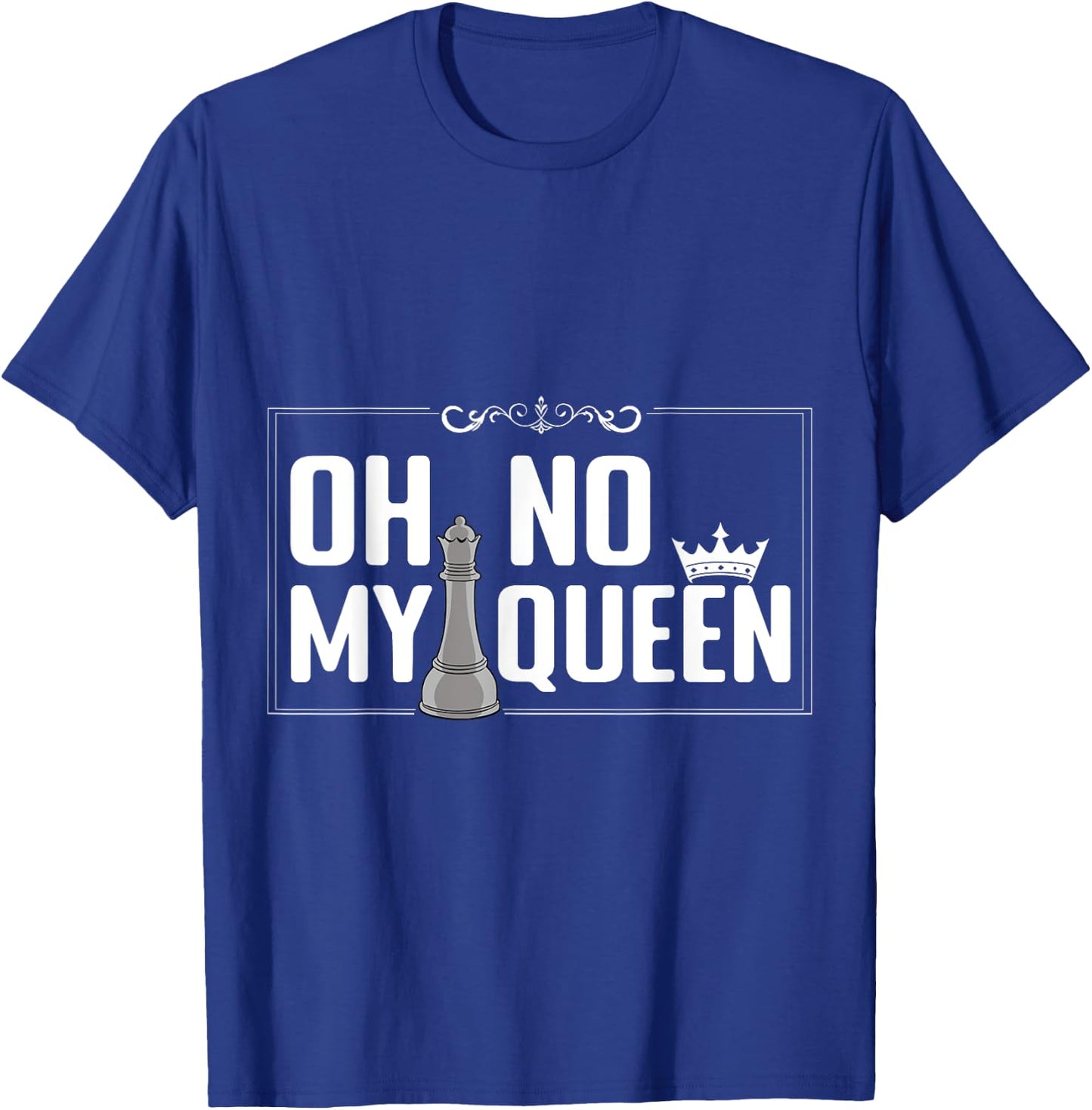 Oh No My Queen Chess Piece Chess Board Game Grandmaster T-Shirt - T-Shirt | Royal