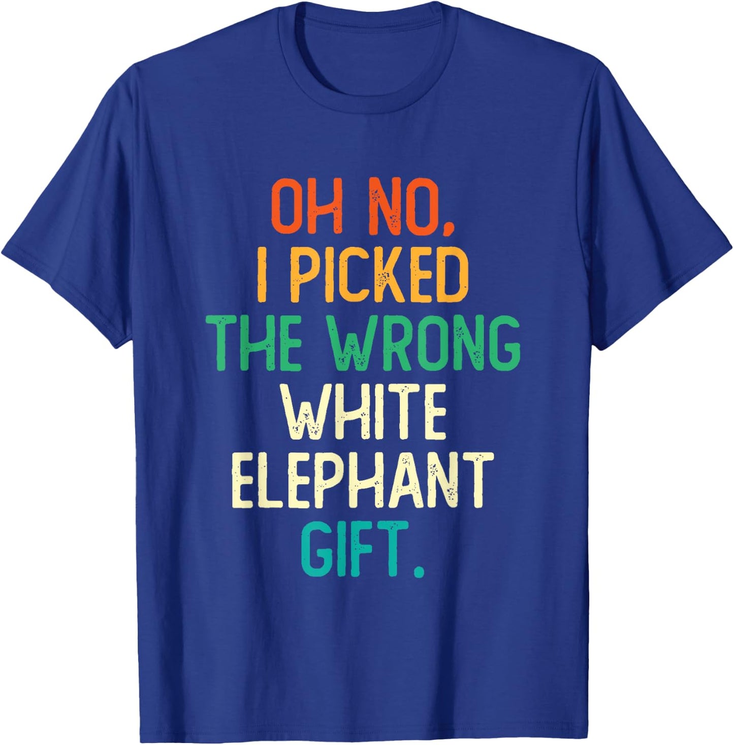 Oh No I Picked The Wrong White Elephant Gift T-Shirt - T-Shirt | Royal