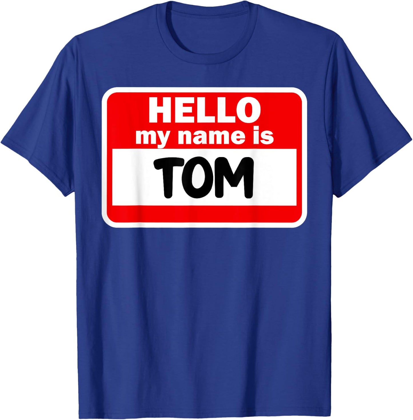Tom Hello Hi My Name Is Name On Custom T-Shirt - T-Shirt | Royal