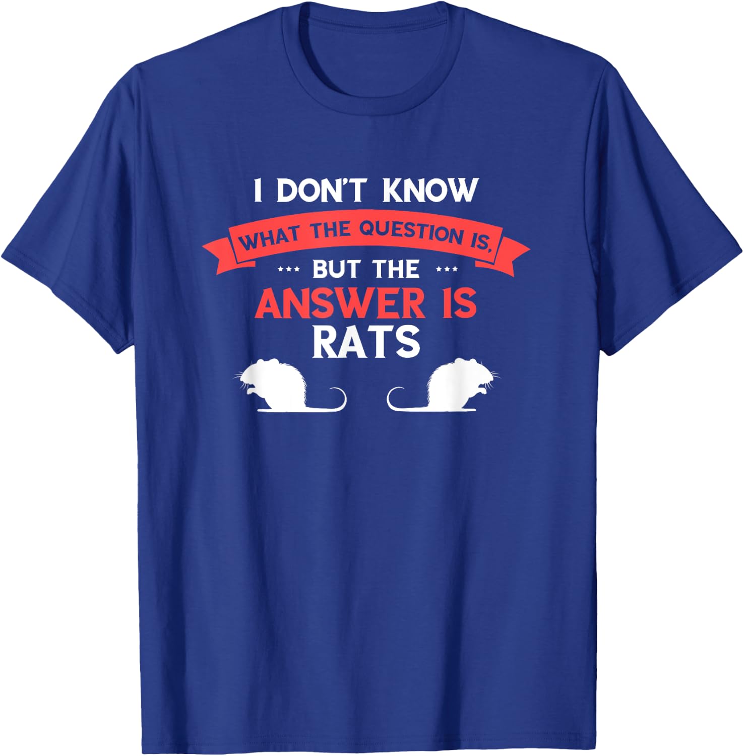 Rat I Don't Know The Question Rodent Rat Lover Rat Owner T-Shirt - T-Shirt | Royal