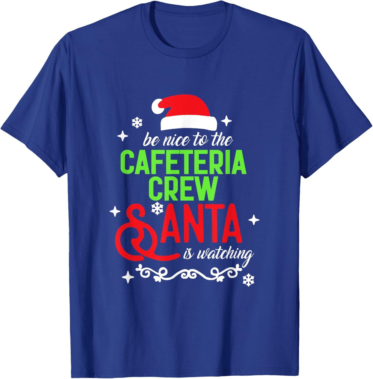 Be Nice To The Cafeteria Crew Santa Is Watching Christmas T-Shirt - T-Shirt | Royal