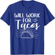 Will Work For Tacos Taco Mexican Food National Taco Day T-Shirt - T-Shirt | Royal